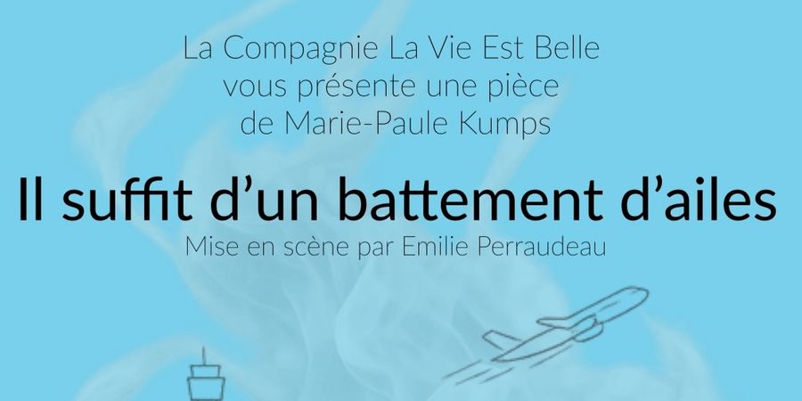 image - La Compagnie La Vie Est Belle vous présente Il suffit d un battement d ailes 