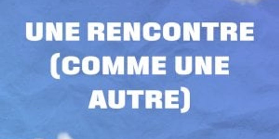 image - Une rencontre (comme une autre)