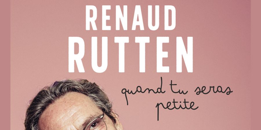 image - Renaud Rutten - Quand tu seras petite