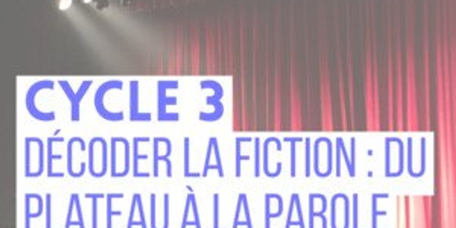 image - Décoder la fiction : du plateau à la parole