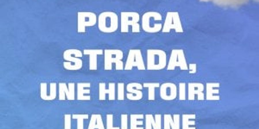 image - Porca Strada, une histoire italienne